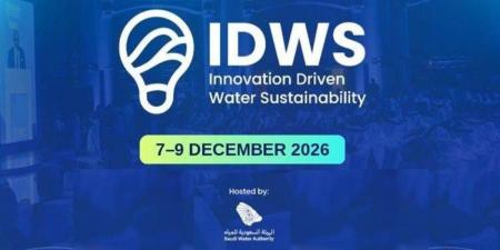 مؤتمر « 2026 » IDWS يجمع قادة العالم لصياغة مستقبل المياه
