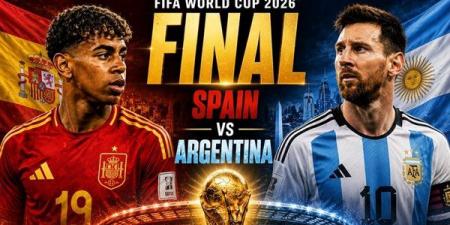 اليوم، الحلم "الإسباني" يصطدم بطموح "الأرجنيين" في نهائي كأس العالم 2026